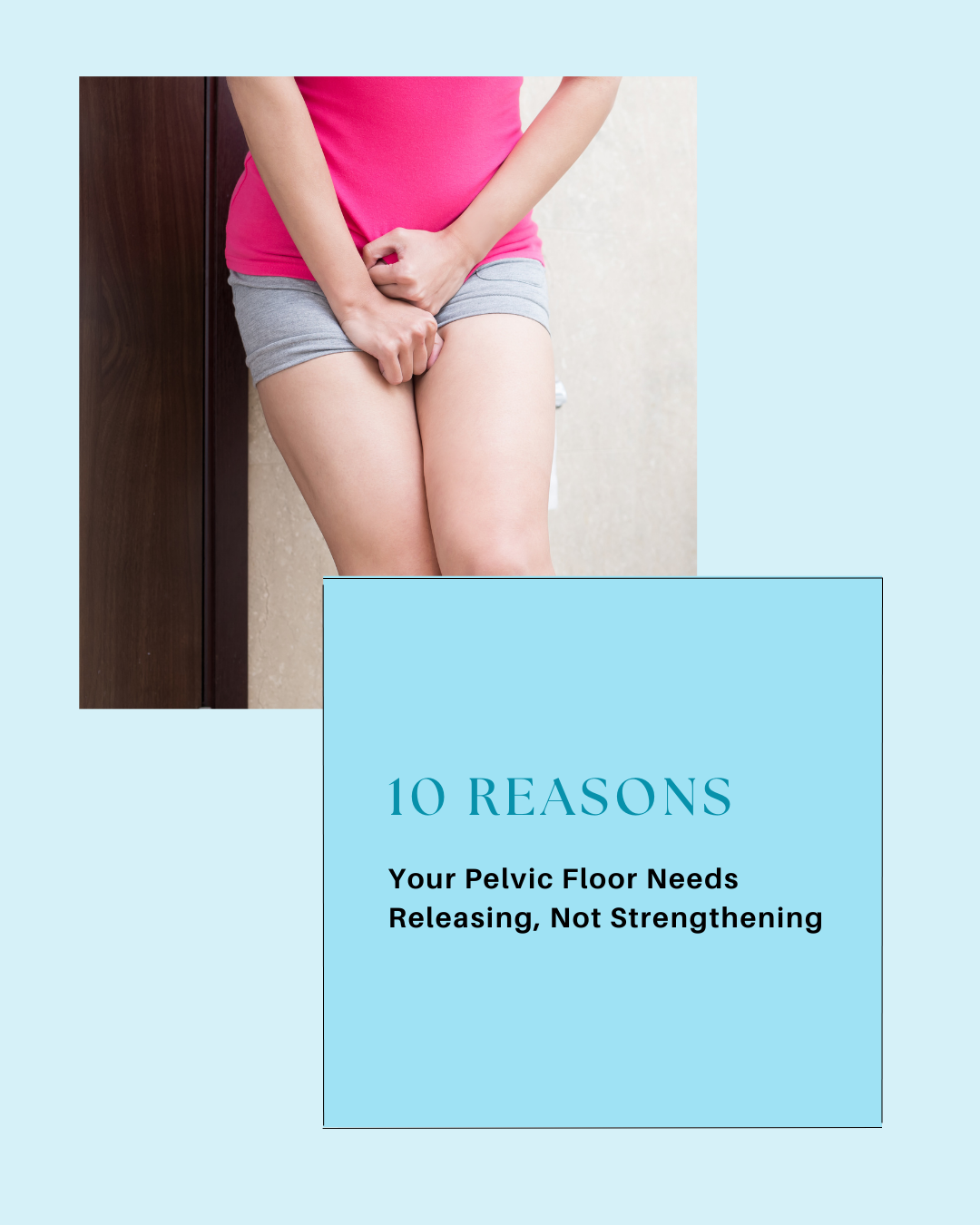 10 Reasons Your Pelvic Floor Needs Releasing, Not Strengthening – eBook